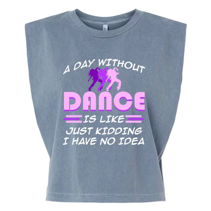 Day Without Dance I Have No Idea Dancers Dancing Day Graphic Gift Garment-Dyed Women's Muscle Tee