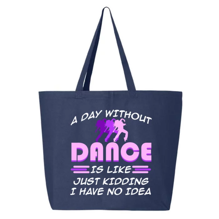 Day Without Dance I Have No Idea Dancers Dancing Day Graphic Gift 25L Jumbo Tote