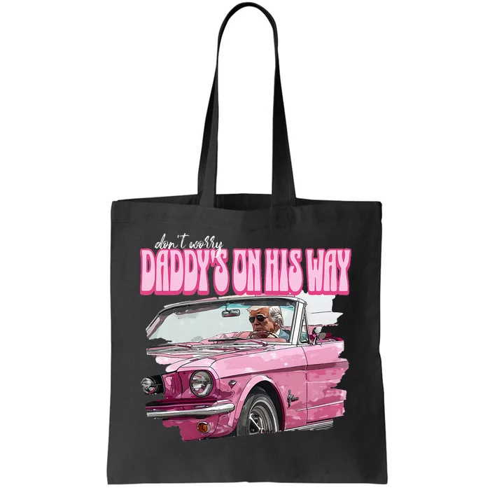 Dont Worry Daddys On His Way Funny Donald Trump 2024 Tote Bag