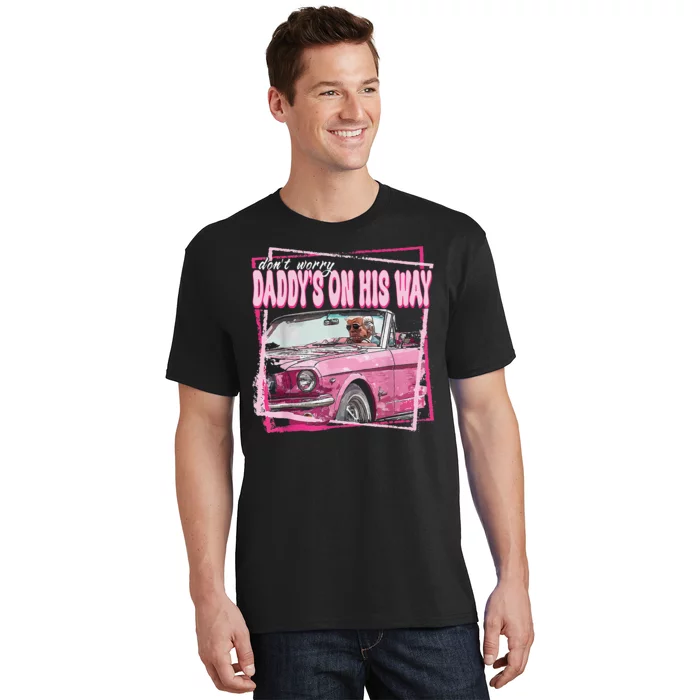 Dont Worry Daddys On His Way Funny Trump In Pink Car 2024 T-Shirt