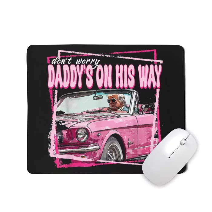 Dont Worry Daddys On His Way Funny Trump In Pink Car 2024 Mousepad