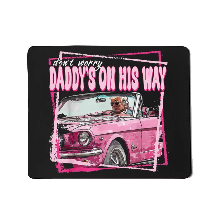 Dont Worry Daddys On His Way Funny Trump In Pink Car 2024 Mousepad