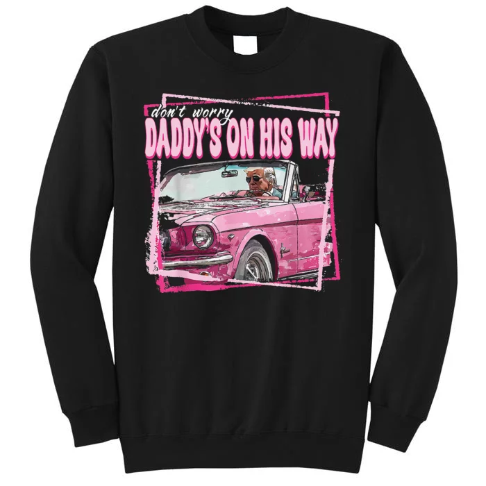 Dont Worry Daddys On His Way Funny Trump In Pink Car 2024 Tall Sweatshirt