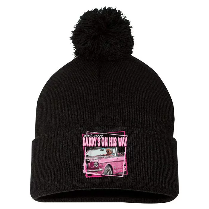 Dont Worry Daddys On His Way Funny Trump In Pink Car 2024 Pom Pom 12in Knit Beanie