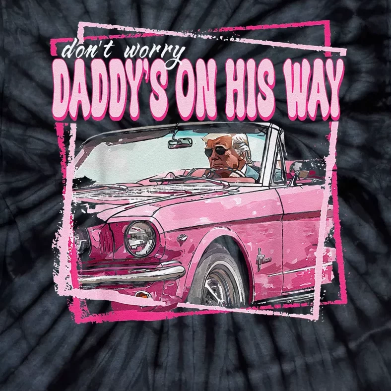 Dont Worry Daddys On His Way Funny Trump In Pink Car 2024 Tie-Dye T-Shirt