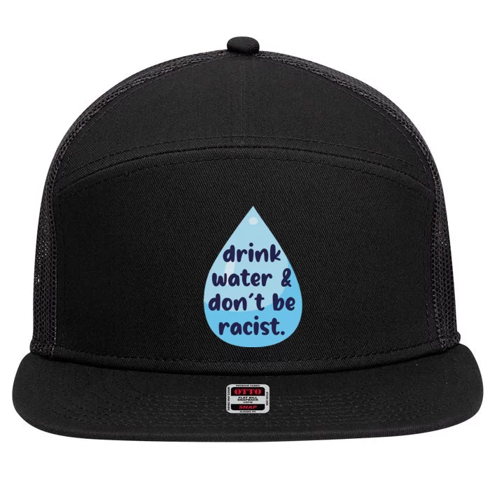 Drink Water DonT Be Racist Funny 7 Panel Mesh Trucker Snapback Hat