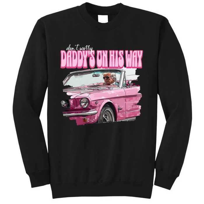 DonT Worry DaddyS On His Way Funny Donald Trump Pink 2024 Tall Sweatshirt