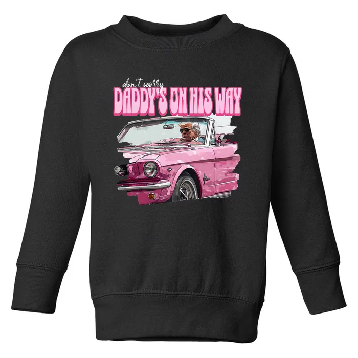 DonT Worry DaddyS On His Way Funny Donald Trump Pink 2024 Toddler Sweatshirt