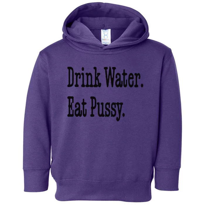 Drink Water Eat Pussy Toddler Hoodie