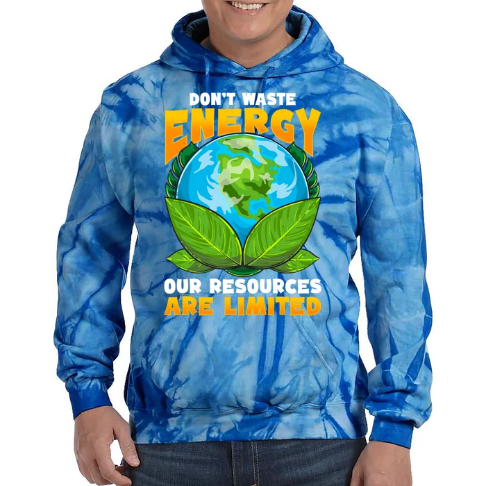 Don't Waste Energy Our Resources Are Limited Earth Day Lover Gift Tie Dye Hoodie