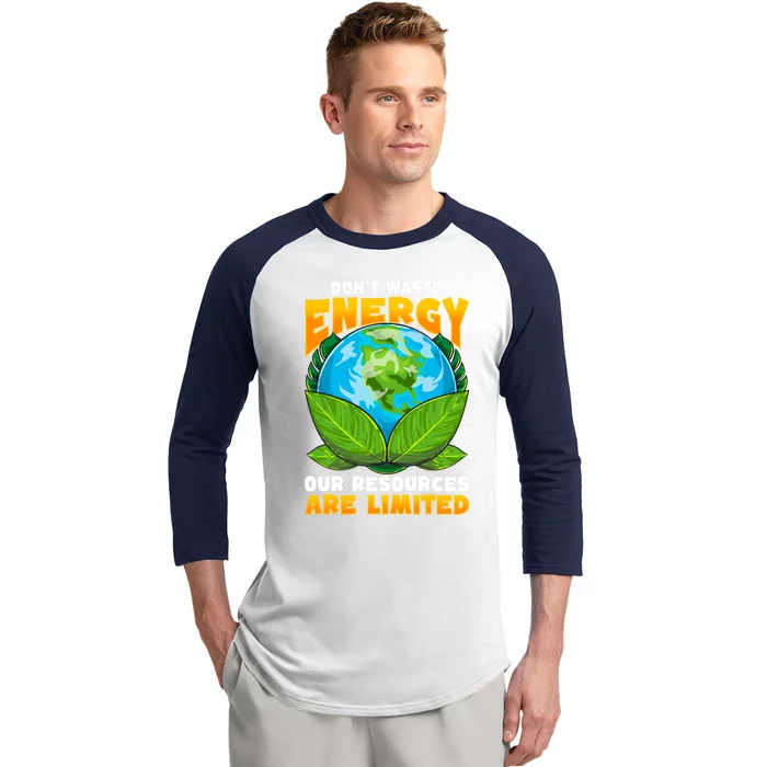 Don't Waste Energy Our Resources Are Limited Earth Day Lover Gift Baseball Sleeve Shirt