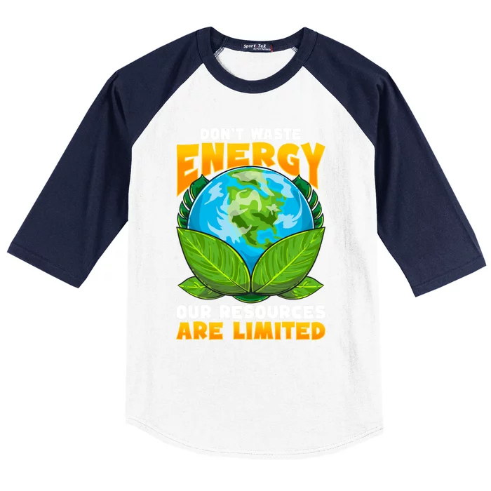 Don't Waste Energy Our Resources Are Limited Earth Day Lover Gift Baseball Sleeve Shirt