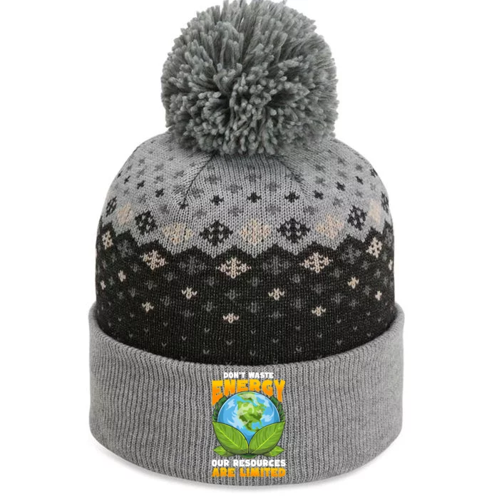 Dont Waste Energy Our Resources Are Limited Earth Day Lover Gift The Baniff Cuffed Pom Beanie