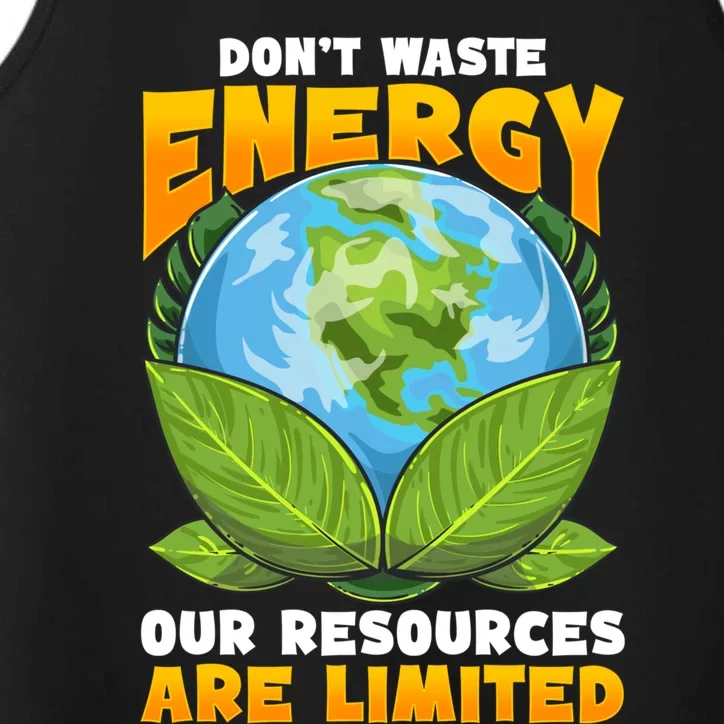 Dont Waste Energy Our Resources Are Limited Earth Day Lover Gift Performance Tank