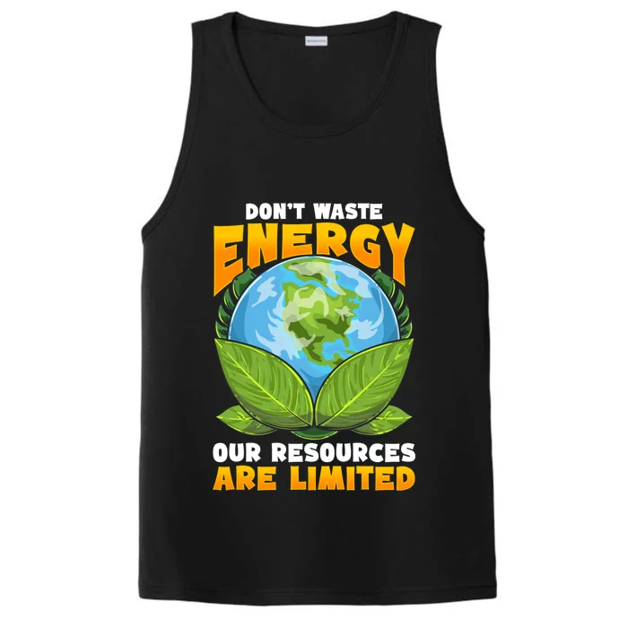 Dont Waste Energy Our Resources Are Limited Earth Day Lover Gift Performance Tank