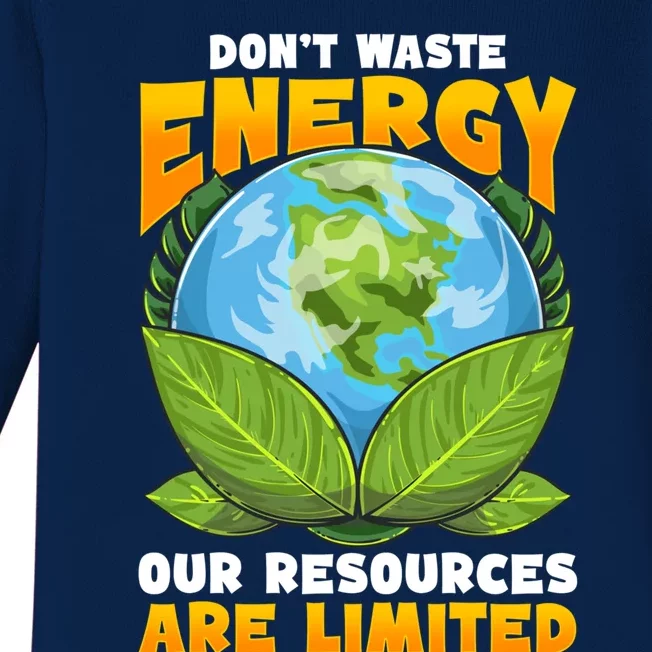 Dont Waste Energy Our Resources Are Limited Earth Day Lover Gift Baby Long Sleeve Bodysuit