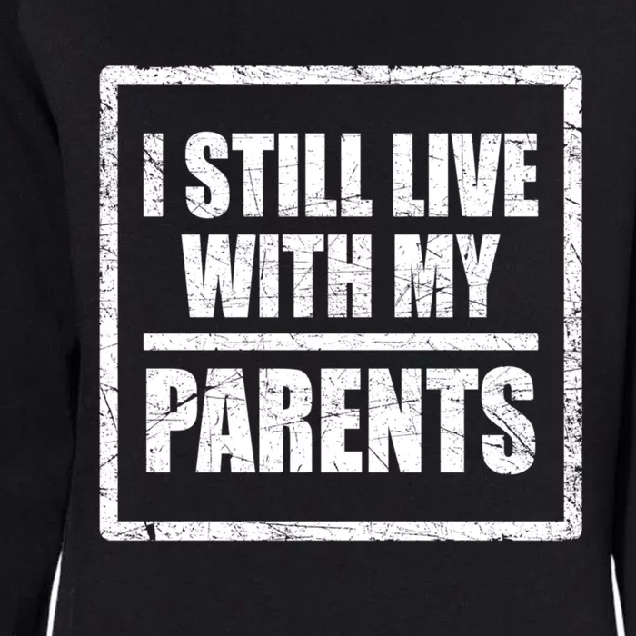 Design With Funny Family Quote I Still Live With My Parents Gift Womens California Wash Sweatshirt