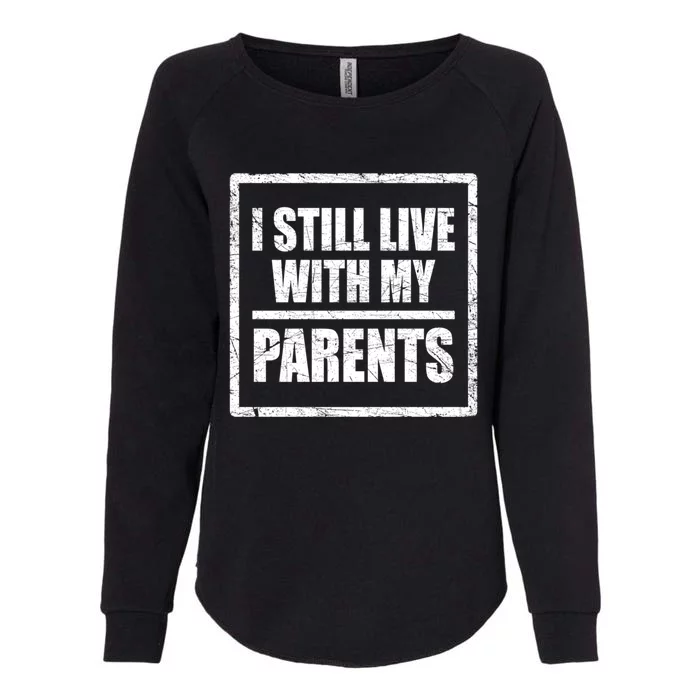 Design With Funny Family Quote I Still Live With My Parents Gift Womens California Wash Sweatshirt