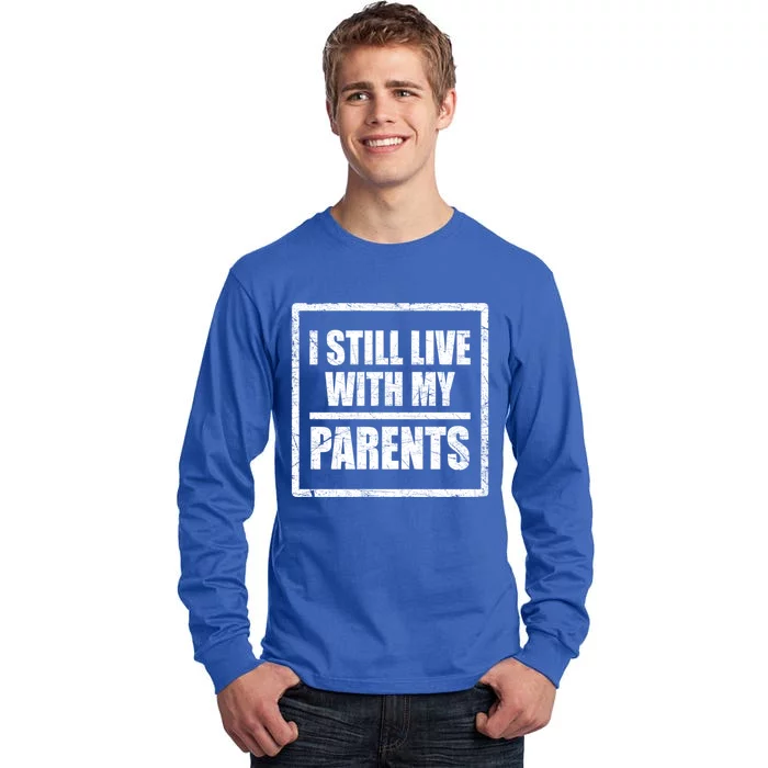 Design With Funny Family Quote I Still Live With My Parents Gift Tall Long Sleeve T-Shirt