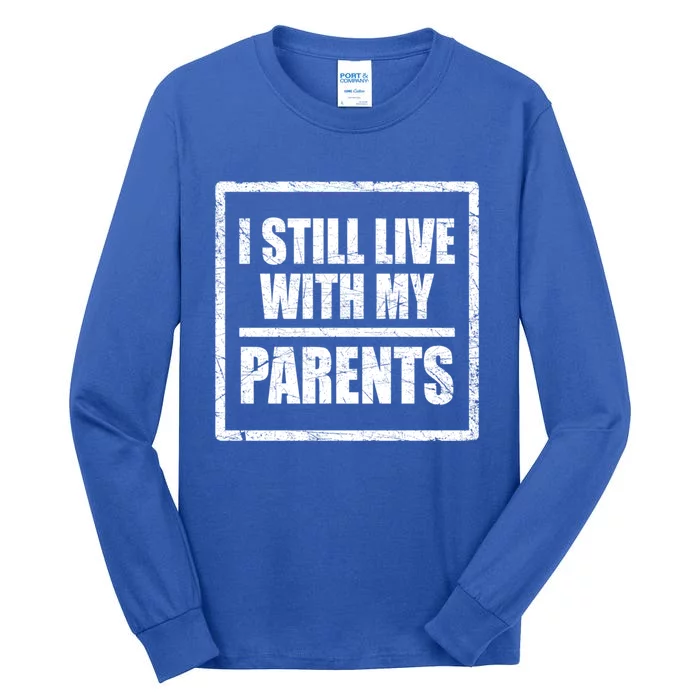 Design With Funny Family Quote I Still Live With My Parents Gift Tall Long Sleeve T-Shirt