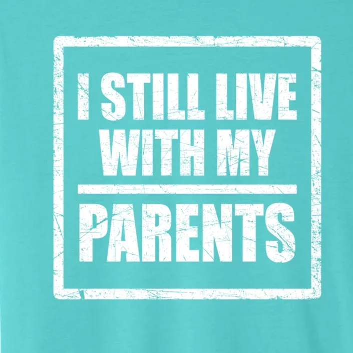 Design With Funny Family Quote I Still Live With My Parents Gift ChromaSoft Performance T-Shirt