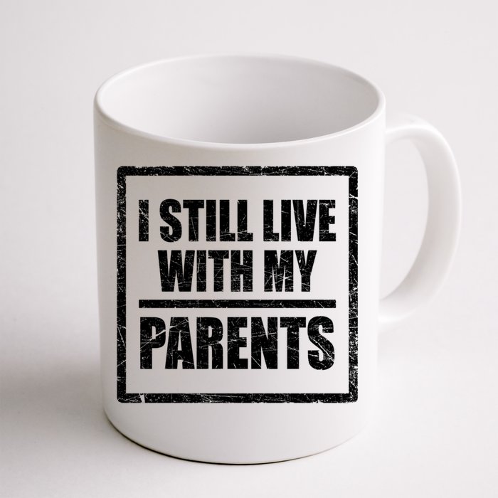 Design With Funny Family Quote I Still Live With My Parents Gift Front & Back Coffee Mug