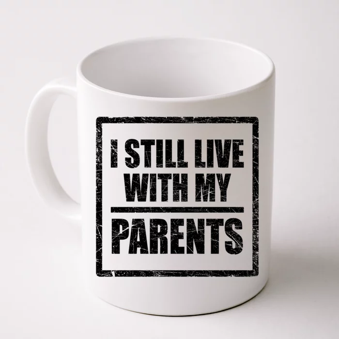 Design With Funny Family Quote I Still Live With My Parents Gift Front & Back Coffee Mug