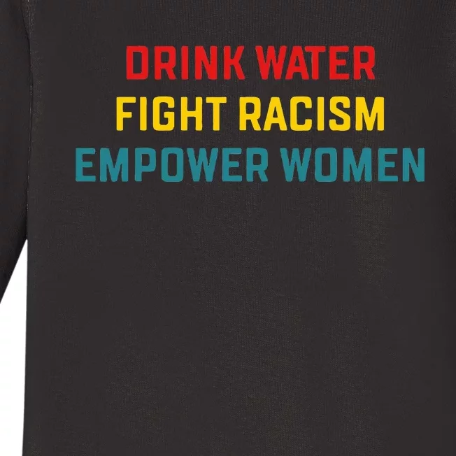 Drink Water Fight Racism Empower Women Apparel Baby Long Sleeve Bodysuit