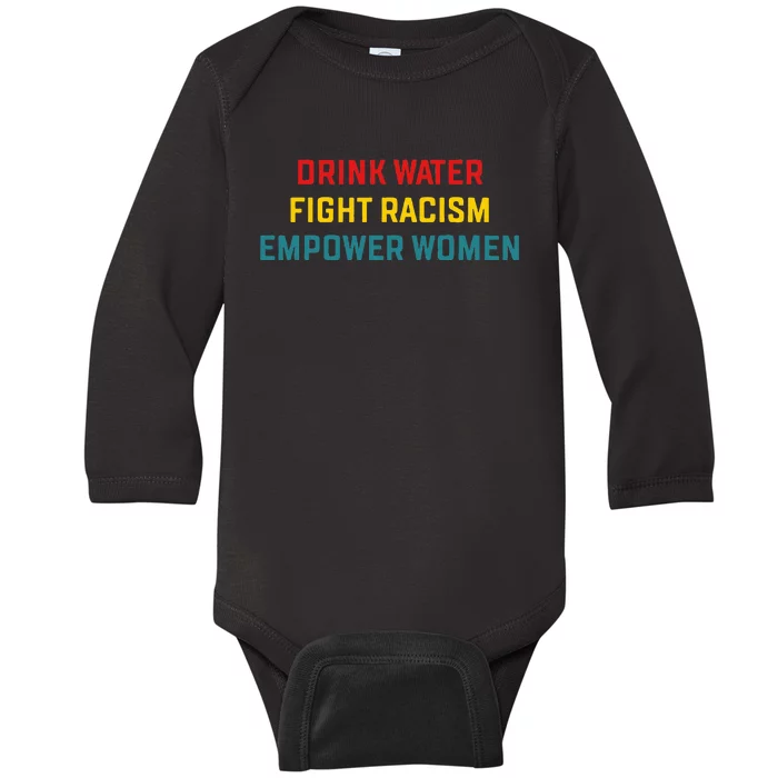 Drink Water Fight Racism Empower Women Apparel Baby Long Sleeve Bodysuit