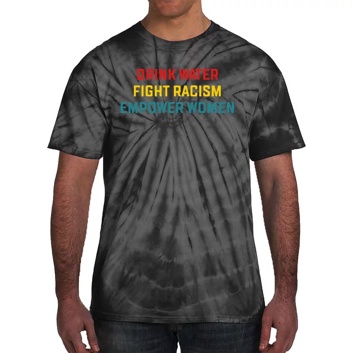 Drink Water Fight Racism Empower Women Apparel Tie-Dye T-Shirt