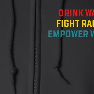 Drink Water Fight Racism Empower Women Apparel Full Zip Hoodie