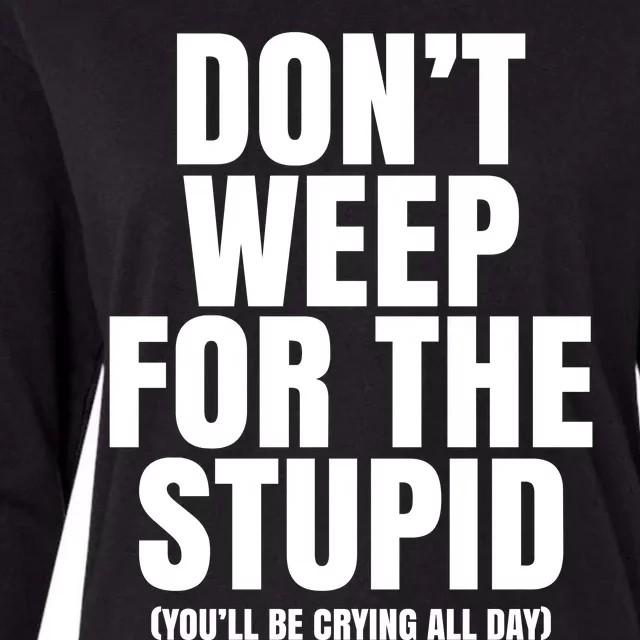 DonT Weep For The Stupid YouLl Be Crying All Day Alexander Anderson Womens Cotton Relaxed Long Sleeve T-Shirt