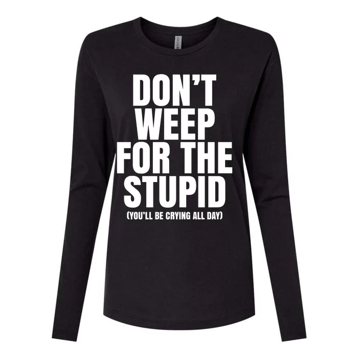 DonT Weep For The Stupid YouLl Be Crying All Day Alexander Anderson Womens Cotton Relaxed Long Sleeve T-Shirt