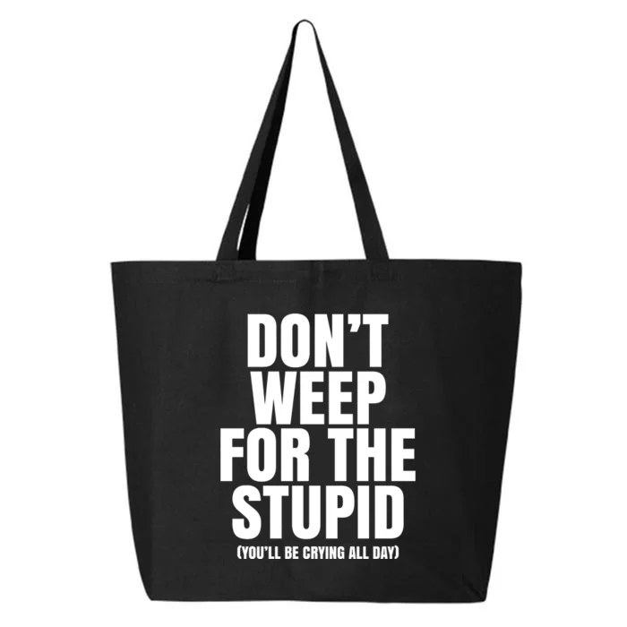 DonT Weep For The Stupid YouLl Be Crying All Day Alexander Anderson 25L Jumbo Tote