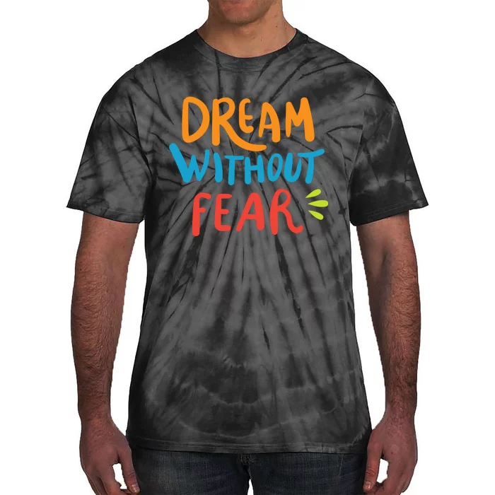 Dream Without Fear Inspirational Meme Tie-Dye T-Shirt