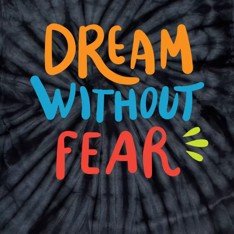 Dream Without Fear Inspirational Meme Tie-Dye T-Shirt