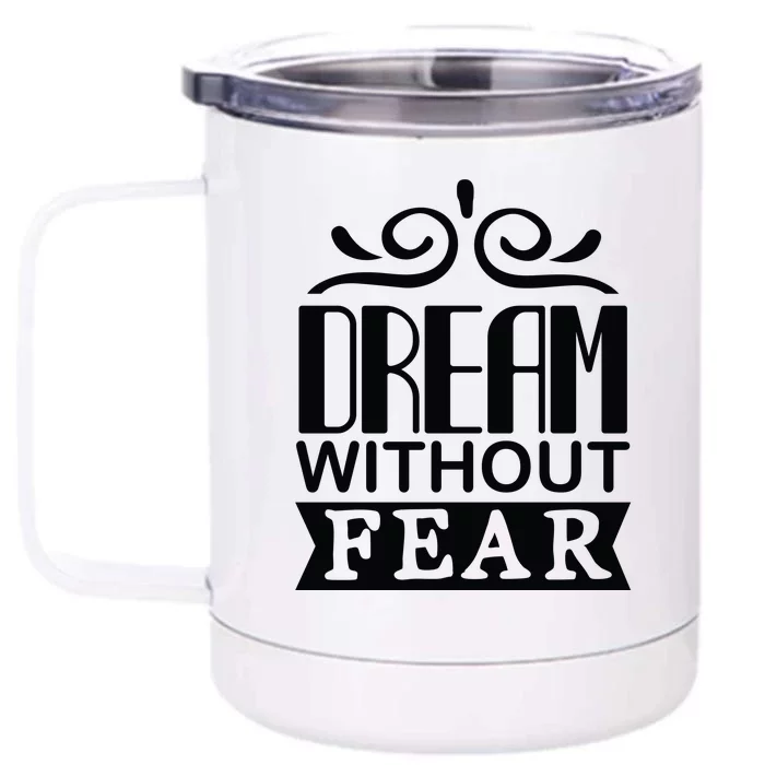 Dream Without Fear Front & Back 12oz Stainless Steel Tumbler Cup