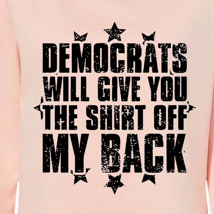 Democrats Will Give You The Off My Back Womens California Wash Sweatshirt