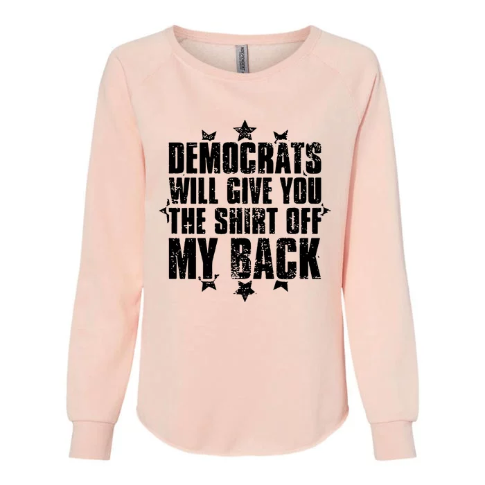 Democrats Will Give You The Off My Back Womens California Wash Sweatshirt