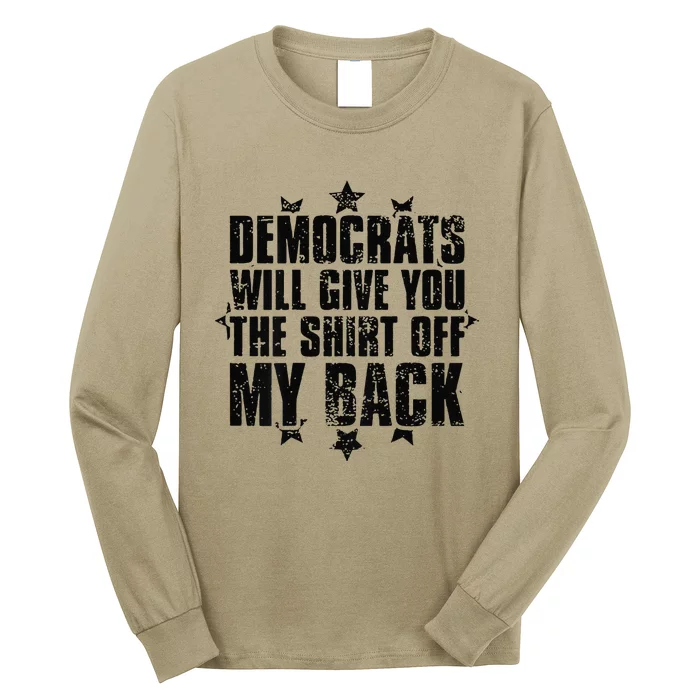 Democrats Will Give You The Off My Back Gift Long Sleeve Shirt