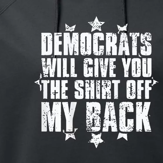 Democrats Will Give You The Off My Back Performance Fleece Hoodie