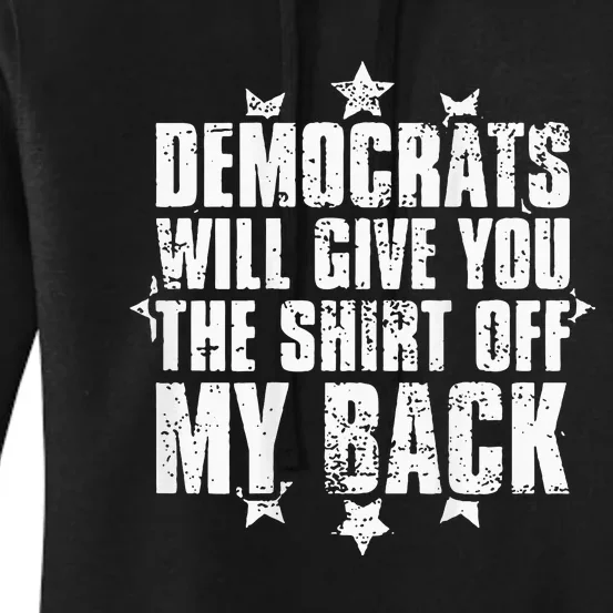 Democrats Will Give You The Off My Back Women's Pullover Hoodie