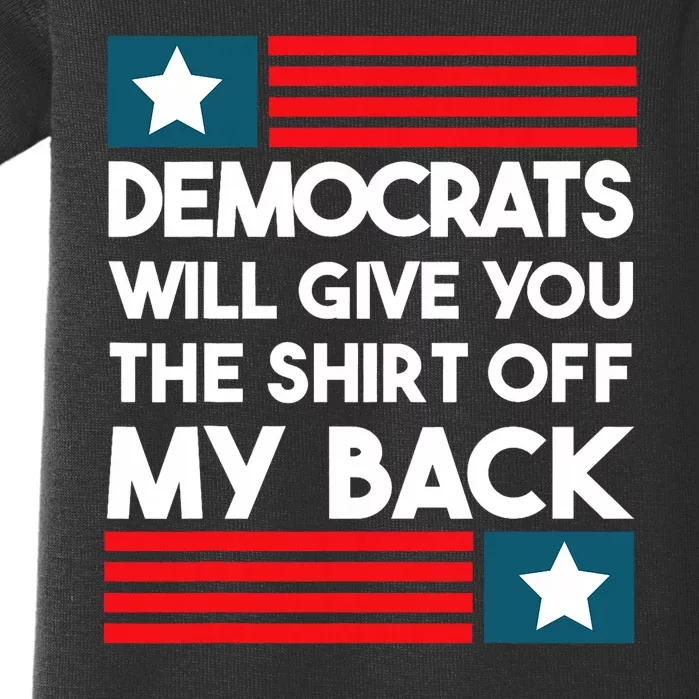 Democrats Will Give You The Shirts Off My Back Funny Design Baby Bodysuit