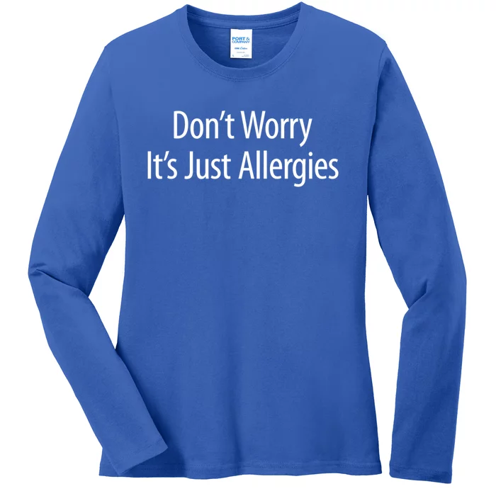 Don't Worry Gift It's Just Allergies Gift Ladies Long Sleeve Shirt