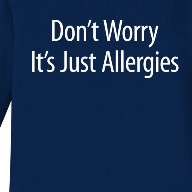 Don't Worry Gift It's Just Allergies Gift Baby Long Sleeve Bodysuit