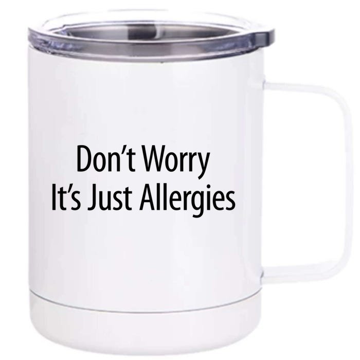 Don't Worry Gift It's Just Allergies Gift Front & Back 12oz Stainless Steel Tumbler Cup