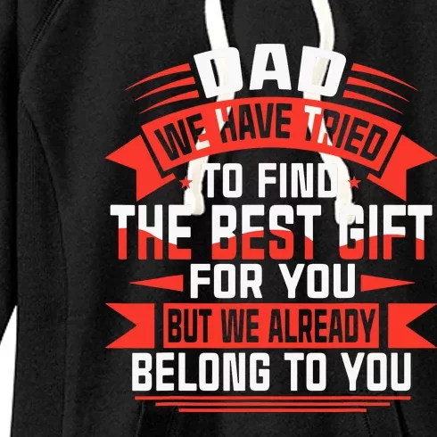 Dad We Have Tried To Find The Best Gift For You Women's Fleece Hoodie