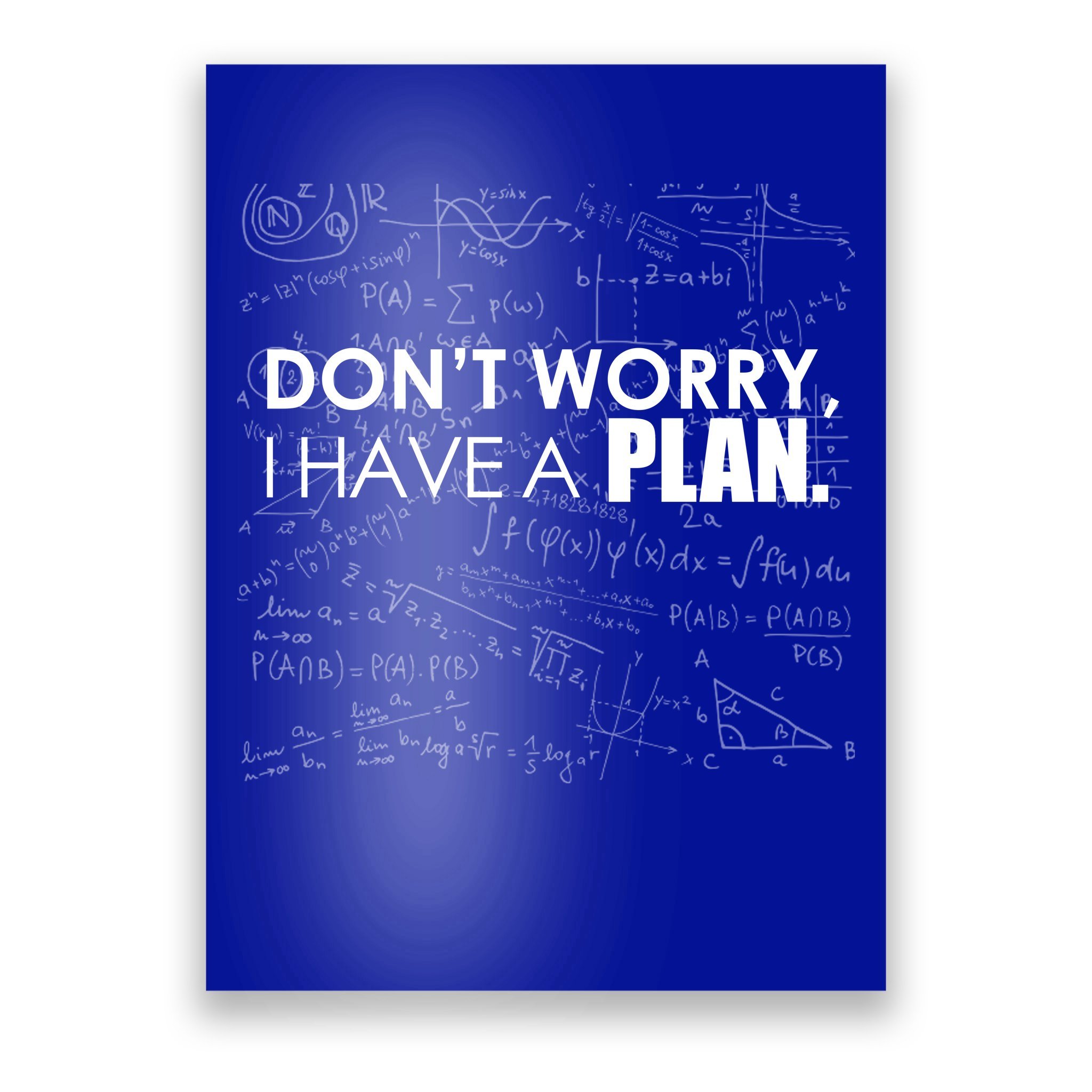 Don't Worry I Have A Plan Funny Math Joke Sarcasm Poster | TeeShirtPalace