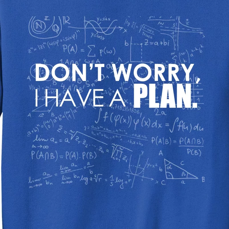 Don't Worry I Have A Plan Funny Math Joke Sarcasm Tall Sweatshirt