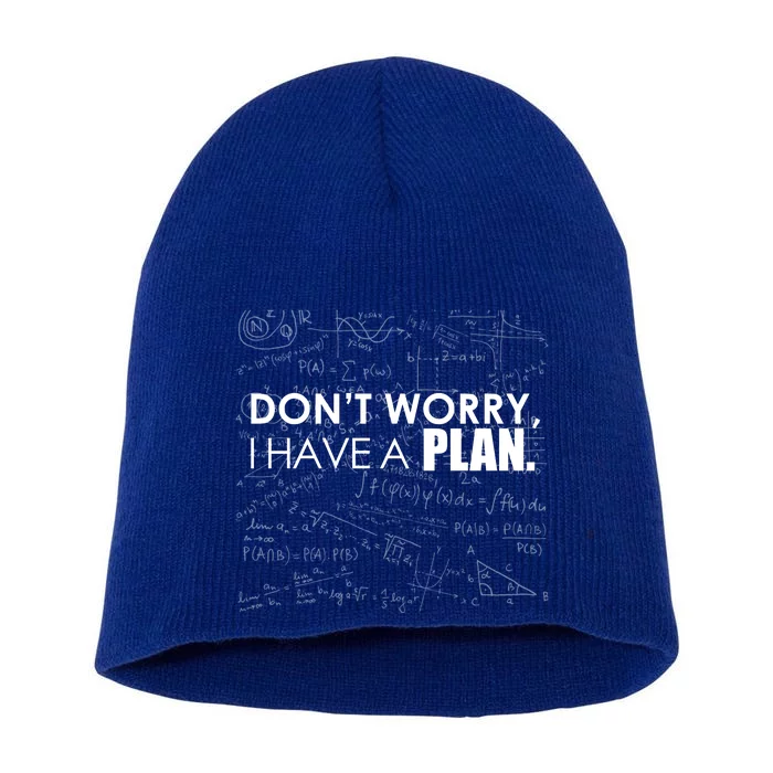 Don't Worry I Have A Plan Funny Math Joke Sarcasm Short Acrylic Beanie